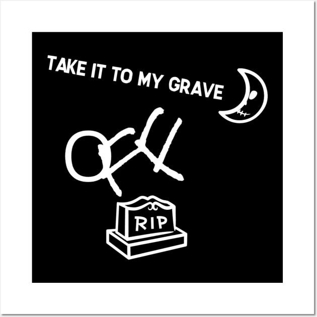 TAKE IT TO MY GRAVE OFF RIP (tiny logo) Wall Art by HUMANS TV